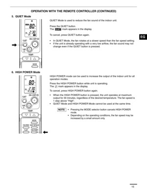 Page 4215
OPERATION WITH THE REMOTE CONTROLLER (CONTINUED)
         
5.  QUIET Mode
QUIET Mode is used to reduce the fan sound of the indoor unit. 
Press the QUIET button.
The   mark appears in the display.
To cancel, press QUIET button again.
• In QUIET Mode, the fan rotates at a slower speed than the fan speed setting.
• If the unit is already operating with a very low airflow, the fan sound may not 
change even if the QUIET button is pressed.
6.  HIGH POWER Mode
HIGH POWER mode can be used to increase the...