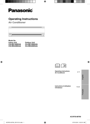 Page 1Français English
ACXF55-00760
Operating Instructions
Air Conditioner2-11
Instructions d’utilisation
Climatiseur13-23
Operating Instructions
Air Conditioner
Model No.
Indoor Unit Outdoor Unit
CS-RE18SKUA
CS-RE24SKUACU-RE18SKUA 
CU-RE24SKUA
ACXF55-00760_SS1015-0.indb   1ACXF55-00760_SS1015-0.indb   107/01/2016   9:25:31 AM07/01/2016   9:25:31 AM 