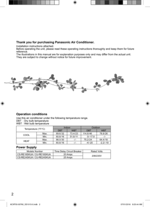 Page 22
Thank you for purchasing Panasonic Air Conditioner.
Installation instructions attached.
Before operating the unit, please read these operating instructions thoroughly and keep them for future 
reference.
The illustrations in this manual are for explanation purposes only and may differ from the actual unit. 
They are subject to change without notice for future improvement.
Operation conditions
Use this air conditioner under the following temperature range.
DBT  : Dry bulb temperature
WBT : Wet bulb...
