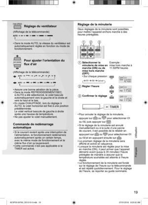 Page 1919
Français
Utilisation
Commande de redémarrage 
automatique
• Si le courant revient après une interruption de 
l’alimentation, le fonctionnement redémarrera 
automatiquement après un certain temps, 
avec le même mode de fonctionnement et le 
même ﬂ ux d’air qu’auparavant. 
• Cette commande n’est pas applicable si le 
TIMER est activé.
Réglage de la minuterie
Deux réglages de la minuterie sont possibles 
pour mettre l’appareil en/hors marche à des 
heures préréglées.
TIMERSET
CANCEL ON
OFF1
23
AC...