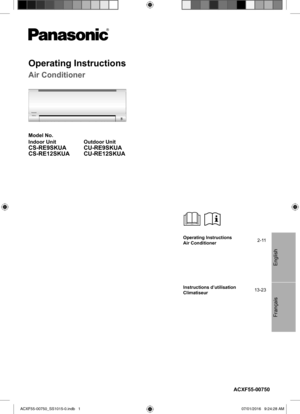 Page 1Français English
ACXF55-00750
Operating Instructions
Air Conditioner2-11
Instructions d’utilisation
Climatiseur13-23
Operating Instructions
Air Conditioner
Model No.
Indoor Unit Outdoor Unit
CS-RE9SKUA
CS-RE12SKUACU-RE9SKUA 
CU-RE12SKUA
ACXF55-00750_SS1015-0.indb   1ACXF55-00750_SS1015-0.indb   107/01/2016   9:24:28 AM07/01/2016   9:24:28 AM 