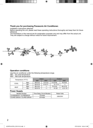 Page 22
Thank you for purchasing Panasonic Air Conditioner.
Installation instructions attached.
Before operating the unit, please read these operating instructions thoroughly and keep them for future 
reference.
The illustrations in this manual are for explanation purposes only and may differ from the actual unit. 
They are subject to change without notice for future improvement.
Operation conditions
Use this air conditioner under the following temperature range.
DBT  : Dry bulb temperature
WBT : Wet bulb...