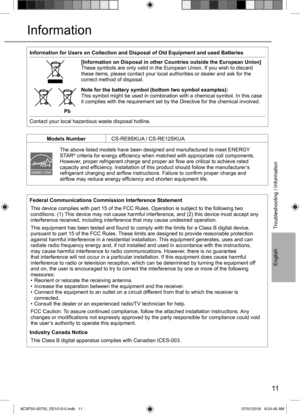 Page 1111
English
Information
Federal Communications Commission Interference Statement
This device complies with part 15 of the FCC Rules. Operation is subject to the following two 
conditions: (1) This device may not cause harmful interference, and (2) this device must accept any 
interference received, including interference that may cause undesired operation. 
This equipment has been tested and found to comply with the limits for a Class B digital device, 
pursuant to part 15 of the FCC Rules. These limits...