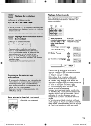 Page 1919
Français
Utilisation
Commande de redémarrage 
automatique
• Si le courant revient après une interruption de 
l’alimentation, le fonctionnement redémarrera 
automatiquement après un certain temps, 
avec le même mode de fonctionnement et le 
même ﬂ ux d’air qu’auparavant. 
• Cette commande n’est pas applicable si le 
TIMER est activé.
FAN SPEEDRéglage du ventilateur
(Afﬁ chage de la télécommande)
• Dans le mode AUTO, la vitesse du ventilateur est 
automatiquement réglée en fonction du mode de...