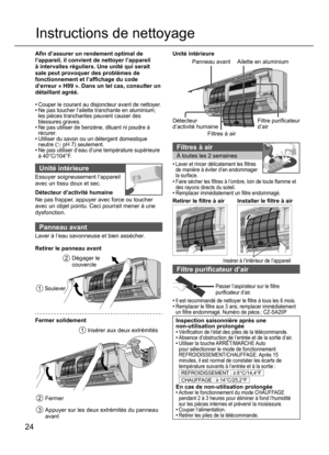 Page 2424
Instructions de nettoyage
Aﬁ n d’assurer un rendement optimal de
l’appareil, il convient de nettoyer l’appareil
à intervalles réguliers. Une unité qui serait
sale peut provoquer des problèmes de
fonctionnement et l’afﬁ chage du code
d’erreur « H99 ». Dans un tel cas, consulter un
détaillant agréé.
• 
Couper le courant au disjoncteur avant de nettoyer.• Ne pas toucher l’ailette tranchante en aluminium; 
les pièces tranchantes peuvent causer des 
blessures graves.
• Ne pas utiliser de benzène, diluant...