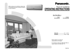 Page 1OPERATING INSTRUCTIONS
Room Air Conditioner
Before using your air-conditioner, please read this operating instructions
carefully and keep it for future reference.
HEAT
-P
UMP
 M
ODEL
 :-
Indoor Outdoor
CS-A18CKPG CU-A18CKP6G
ENGLISH ....................... P. 1 – P. 11
ESPAÑOL ...................... P. 12 – P. 22
Before using your air conditioner, please read
this operating instructions carefully and keep it
for future reference.
F563736®
Please register your product at
www.panasonic.com/register
For...