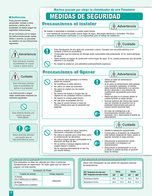 Page 8
8

Normas de seguridad
Este dispositivo no debe ser utilizado por niños ni personas discapacitadas sin supervisión. Se debe vigilar que los niños no jueguen con este aparato.
Suministro De Poder
Fusible de retardo Voltaje asignado
15 Amps
CS-C18DKU/CU-C18DKU208/230V
25 Amps
CS-C24DKU/CU-C24DKU
Muchas gracias por elegir la climatizador de aire Panasonic
MEDIDAS DE SEGURIDAD
Cuidado
Pr ecauciones al instalar
•  Utilice el cable de alimentación 
especiﬁcado.
• Si el cable de alimentación está dañado o es...