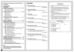Page 21
Thank you for purchasing our Panasonic Room Air
Conditioner.CONTENTS:Features ..................................................... 1
:Safety Precautions .................................... 2
Installation Precautions
Operation Precautions
:Name of Each Part ................................ 3~4
Indoor Unit
Outdoor Unit
Accessories
Remote Control
:Preparation Before Operation .................. 5
Indoor Unit
Remote Control
:How to Operate ...................................... 5~6
:Setting the...