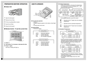 Page 65
PREPARATION BEFORE OPERATIONIndoor Unit1
Open the front panel
2
Remove the air filters
3
Fit the air purifying filters in place
4
Insert the air filters
5
Close the front panel
Remote Control –To set the current time1
Press 1.
2
Then press 2 to increase or decrease the time.
3
Press 1 again.
Set time on display will light up.
CHECK
AUTO
AUTO HEAT DRY FANCOOL
FA NAUTO
RESET
CLOCK
FAN SPEED
AIR SWINGOFF
CANCEL
ON
SET
12
3
TIMER
AUTO
MANUAL
1 2
51
3 4 2
Operation
Cooling
Soft Dry
Cooling Model
COOL–>...