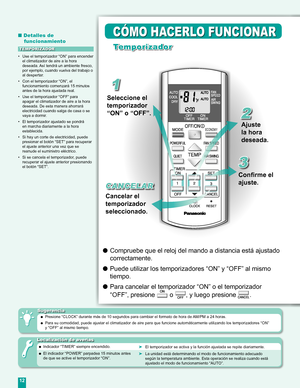 Page 12
12

ECONOMY

1
2
3
■ Detalles de  
funcionamiento
•  Use el temporizador “ON” para encender el climatizador de aire a la hora 
deseada. Así tendrá un ambiente fresco, 
por ejemplo, cuando vuelva del trabajo o 
al despertar.
•  Con el temporizador “ON”, el 
funcionamiento comenzará 15 minutos antes de la hora ajustada real.
•  Use el temporizador “OFF” para 
apagar el climatizador de aire a la hora deseada. De esta manera ahorrará electricidad cuando salga de casa o se 
vaya a dormir.
•  El temporizador...