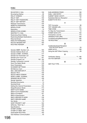 Page 198198
Index
RE-ENTER D. DIAL ...........................................159
Re-entering Dialing ..............................................28
RELAY DOMAIN ................................................136
RELAY XMT.......................................................159
RELAY XMT PASSWORD.................................136
RELAY XMT REPORT.......................................159
Relayed Transmissi on .......................................104
REMOTE PASSWORD................