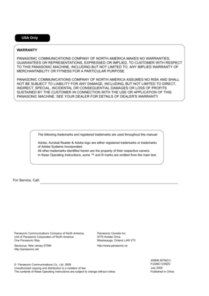 Page 200
WARRANTY
PANASONIC COMMUNICATIONS COMPANY OF NORTH AMERICA MAKES NO WARRANTIES, 
GUARANTEES OR REPRESENTATIONS, EXPRESSED  OR IMPLIED, TO CUSTOMER WITH RESPECT 
TO THIS PANASONIC MACHINE, INCLUDING BU T NOT LIMITED TO, ANY IMPLIED WARRANTY OF 
MERCHANTABILITY OR FITNESS FOR A PARTICULAR PURPOSE.
PANASONIC COMMUNICATIONS COMPANY OF NO RTH AMERICA ASSUMES NO RISK AND SHALL 
NOT BE SUBJECT TO LIABILITY FOR ANY DAMAGE , INCLUDING, BUT NOT LIMITED TO DIRECT, 
INDIRECT, SPECIAL, INCIDENTAL OR CON SEQUENTIAL...