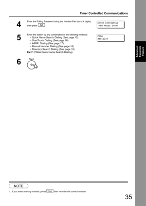 Page 3535
Timer Controlled Communications
Advanced Facsimile  Feature
1
4
Enter the Polling Password using the Number Pad (up to 4 digits), 
then press  .
5
Enter the station by any combination of the following methods:
• Quick Name Search Dialing (See page 15)
• One-Touch Dialing (See page 16)
• ABBR. Dialing (See page 17)
• Manual Number Dialing (See page 18)
• Directory Search Dialing (See page 18)
Ex: P (PANA:Quick Name Search Dialing)
6
NOTE
1. If you enter a wrong number, press   then re-enter the correct...