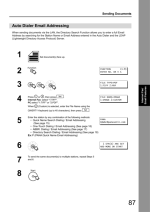 Page 8787
Sending Documents
Internet Fax/
Email Features
When sending documents via the LAN, the Directory Se arch Function allows you to enter a full Email 
Address by searching for the Station Name or Email Address entered in the Auto Dialer and the LDAP 
(Lightweight Directory Access Protocol) Server.
Auto Dialer Email Addressing
1 Set document(s) face up.
2
3
  
4
Press   or  , then press  .
Internet Fax: select 1:TIFF.
PC :select 1:TIFF or 2:PDF .
When   (Custom) is selected,  enter the File Name using the...