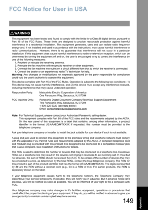 Page 149149
Appendix
FCC Notice for User in USA
This equipment has been tested and found to comply with the limits for a Class B digital device, pursuant to
Part 15 of the FCC Rules. These limits are designed to provide reasonable protection against harmful
interference in a residential installation. This equipment generates, uses and can radiate radio frequency
energy and, if not installed and used in accordance with the instructions, may cause harmful interference to
radio communications.  However, there is no...