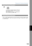 Page 105Password Communications
105
Using Password Reception
Network Features
There is no additional operation required once you set the parameter by following the procedure on page
103. The parameter, “OFF” or “ON”, cannot be selected for each reception. It is always “OFF” or “ON” until
you change the setting.
7
If your machines Transmission Password coincides with
the other stations Transmission Password, your machine
starts sending the document.
When transmission is completed, PASSWORD-XMT
returns to standard...