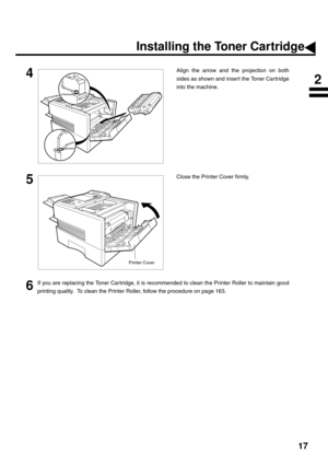 Page 1917
4Align the arrow and the projection on both
sides as shown and insert the Toner Cartridge
into the machine.
5Close the Printer Cover firmly.
6If you are replacing the Toner Car tridge, it is recommended to clean the Printer Roller to maintain good
printing quality.  To clean the Printer Roller, follow the procedure on page 163.
Printer Cover
Installing the Toner Cartridge
2 