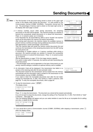 Page 4745
 (see Note 1)Å@Å@ (see Note 2)Å@Å@ (see Note 3)Å@Å@ (see Note 4) (see Note 5)
1. The File Number of the document being stored is shown at the upper right
corner of the display while storing the document.  It is also printed on the
Communication Journal (COMM. JOURNAL), Transaction Journal and File
List.  The percentage of memory used is shown on the lower right corner of
the display after each page is stored.
2. If memory overflow occurs while storing documents, the remaining
documents on the ADF will...