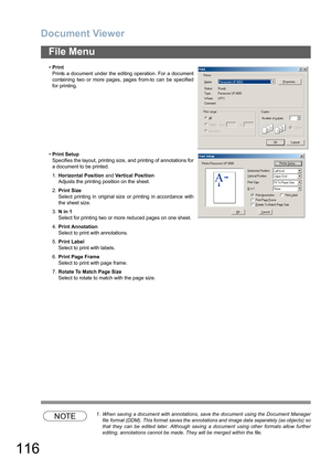 Page 116Document Viewer
116
File Menu
NOTE1. When saving a document with annotations, save the document using the Document Manager
file format (DDM). This format saves the annotations and image data separately (as objects) so
that they can be edited later. Although saving a document using other formats allow further
editing, annotations cannot be made. They will be merged within the file. •Print
Prints a document under the editing operation. For a document
containing two or more pages, pages from-to can be...