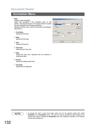 Page 132Document Viewer
132
Annotation Menu
NOTE1. To specify the color or font of the date, select icon for the desired marker then select
Properties in  the Annotation menu.  The color can  also  be specified by  right clicking on  the
desired icon marker to display the Properties menu and making the  selection  in the Graphic
Format Setup Dialog box. •Date
Creates a date annotation.
Select date annotation in the annotation menu (or tool
button), and  drag the mouse  in the  image window to  specify
the area,...