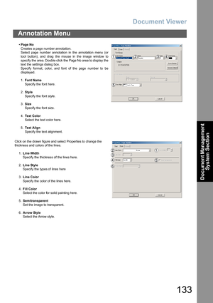 Page 133Document Viewer
133
Annotation Menu
Document Management 
System Section
•Page No
Creates a page number annotation.
Select page number annotation in the annotation menu (or
tool button), and drag  the mouse in the image window to
specify the area. Double-click the Page No area to display the
text the settings dialog box.
Specify format, color, and font of the page number to be
displayed.
1.Font Name
Specify the font here.
2.Style
Specify the font style.
3.Size
Specify the font size.
4.Text Color
Select...