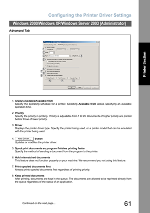 Page 61Configuring the Printer Driver Settings
61
Windows 2000/Windows XP/Windows Server 2003 (Administrator)
Printer Section
Advanced Tab
1.Alway s ava ilable/Available from
Specify the operating schedule for a printer. Selecting Ava ilable from allows specifying an available
operation time.
2.Prio rity
Specify the priority in printing. Priority is adjustable from 1 to 99. Documents of higher priority are printed
before those of lower priority.
3.Driver
Displays the printer driver type. Specify the printer...