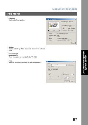 Page 97Document Manager
97
File Menu
Document Management 
System Section
•Properties
Displays the file properties.
•Backup
Creates a back up of the documents stored in the selected
folder.
•Acquire Image
•Select Source
These menus are not available for the UF-9000.
•Print
Prints the document selected in the document window. 