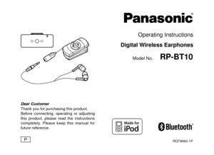 Page 1Operating Instructions
Digital Wireless Earphones
Model No.RP-BT10
Dear Customer
Thank you for purchasing this product.
Before connecting, operating or adjusting 
this product, please read the instructions 
completely. Please keep this manual for 
future reference.
PRQT8993-1P 
