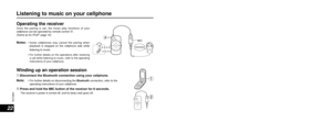 Page 22RQT8993
2223
RQT8993
Listening to music on your cellphone
Operating the receiverOnce the pairing is set, the music play functions of your 
cellphone can be operated by remote control  .
(Same as for iPod®: page 16)
Notes: •  Some cellphones may cancel the pairing when 
playback is stopped on the cellphone side while 
listening to music.
 •  For further details on the operations after receiving 
a call while listening to music, refer to the operating 
instructions of your cellphone.
Winding up an...