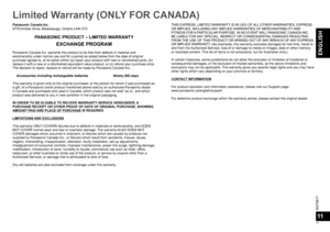 Page 11SQT0817
11
ENGLISH
11
Limited Warranty (ONLY FOR CANADA) 
Panasonic Canada Inc.
5770 Ambler Drive, Mississauga, Ontario L4W 2T3
PANASONIC PRODUCT – LIMITED WARRANTY
EXCHANGE PROGRAM
Panasonic Canada Inc. warrants this product to be free from defects in material and 
workmanship under normal use and for a period as stated below from the date of original 
purchase agrees to, at its option either (a) repair your product with new or refurbished parts, (b) 
replace it with a new or a refurbished equivalent...