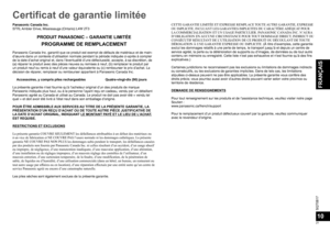 Page 21SQT0817
21
FRANÇAIS
10
Certificat de garantie limitée
Panasonic Canada Inc.
5770, Ambler Drive, Mississauga (Ontario) L4W 2T3
PRODUIT PANASONIC – GARANTIE LIMITÉE
PROGRAMME DE REMPLACEMENT
Panasonic Canada Inc. garantit que ce produit est exempt de défauts de matériaux et de main-
d’œuvre dans un contexte d’utilisation normale pendant la période indiquée ci-après à compter 
de la date d’achat original et, dans l’éventualité d’une défectuosité, accepte, à sa discrétion, de 
(a) réparer le produit avec des...