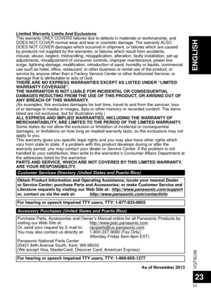 Page 23VQT5C48
23
23
ENGLISH
Limited Warranty Limits And ExclusionsThis warranty ONLY COVERS failures due to defects in materials or workmanship, and 
DOES NOT COVER normal wear and tear or cosmetic damage. The warranty ALSO 
DOES NOT COVER damages which occurred in shipment, or failures which are caused 
by products not supplied by the warrantor, or failures which result from accidents, 
misuse, abuse, neglect, mishandling, misapplication, alteration, faulty \
installation, set-up 
adjustments, misadjustment...