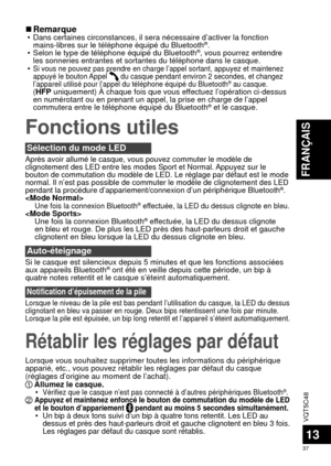 Page 37VQT5C48
37
FRANÇAIS
13
Rétablir les réglages par défaut
Fonctions utiles
 
■Remarque • Dans certaines circonstances, il sera nécessaire d’activer la fonc\
tion 
mains-libres sur le téléphone équipé du Bluetooth®.
 • Selon le type de téléphone équipé du Bluetooth®, vous pourrez entendre 
les sonneries entrantes et sortantes du téléphone dans le casque.
 •
Si vous ne pouvez pas prendre en charge l’appel sortant, appuyez et m\
aintenez 
appuyé le bouton Appel  du casque pendant environ 2 secondes, et...