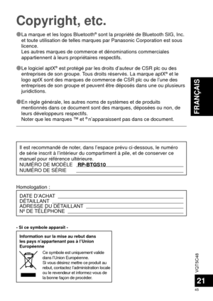 Page 45VQT5C48
45
FRANÇAIS
21
 
Ô La marque et les logos Bluetooth® sont la propriété de Bluetooth SIG, Inc. 
et toute utilisation de telles marques par Panasonic Corporation est sou\
s 
licence.
Les autres marques de commerce et dénominations commerciales 
appartiennent à leurs propriétaires respectifs.
 
Ô Le logiciel aptX
® est protégé par les droits d’auteur de CSR plc ou des 
entreprises de son groupe. Tous droits réservés. La marque aptX® et le 
logo aptX sont des marques de commerce de CSR plc ou de...