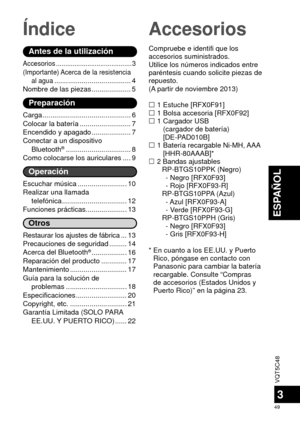 Page 49VQT5C48
49
ESPAÑOL
3
Índice Accesorios
Antes de la utilización
Accesorios ......................................... 3
(Importante) Acerca de la resistencia al agua
 ....................................... 4
Nombre de las piezas .................... 5
Preparación
Carga ............................................. 6
Colocar la batería .......................... 7
Encendido y apagado .................... 7
Conectar a un dispositivo  Bluetooth
® ................................. 8
Como colocarse los...