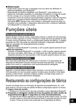 Page 81VQT5C48
81
PORTUGUÊS
13
Restaurando as configurações de fábrica
Funções úteis
 
■Observação • Pode haver casos em que a operação viva-voz deve ser definida no 
telefone habilitado com Bluetooth®.
 •Dependendo do telefone habilitado com Bluetooth®, você poderá ouvir 
toques de chamadas recebidas ou realizadas do telefone no fone de ouvido\
.
 •Se não conseguir ver a chamada recebida, mantenha o botão Chamada \
 
pressionado no fone de ouvido por aproximadamente 2 segundos e alterne o\
 dispositivo 
usado...