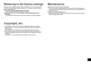 Page 77
Restoring to the factory settings
When you want to delete all pairing device information, etc., you can re\
store the 
unit to the factory settings (original settings upon purchase). Charge\
 the battery 
before restoring the unit.
1  
Press and hold  for approximately 5 seconds • Start searching for Bluetooth® devices to connect.
2
  Press and hold + a
nd − for 5 seconds or more simultaneously while 
searching
 • The LED will blink fast in blue. 

The unit will restore to the factory settings....
