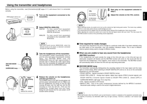 Page 71313RQT8164ENGLISH
12RQT8164
Using the transmitter and headphones
12
Before using the transmitter, read [Connections]( pages 9-11) and ensure that it is connected
correctly.
1
Turn on the equipment connected to the
transmitter.
3
Take the headphones off the transmitter.The transmitter’s power automatically turns on
and the infra-red signal transmission window
lights. The DECODE MODE lamp and
SURROUND lamp will light approximately 5
seconds later to indicate the audio signal being
input from the connected...