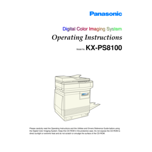 Page 1Please carefully read the Operating Instructions and the Utilities and Drivers Reference Guide before using 
the Digital Color Imaging System. Keep this CD-ROM in the protective case. Do not expose the CD-ROM to 
direct sunlight or extreme heat and do not scratch or smudge the surface of the CD-ROM.
Operating Instructions
Model No. KX-PS8100 