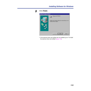 Page 113113 Installing Software for Windows
9Click [Finish].
•
If the scanner driver and utilities are not installed, go to “To install 
the scanner driver and utilities” (page 105). 