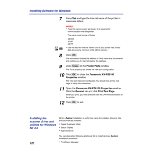 Page 120120 Installing Software for Windows
7Press Ta b and type the internal name of the printer in 
lowercase letters.
NOTES:
•Type this name exactly as shown; it is required for 
communication with the printer.
The name must be one of these:
xjdirect
xjhold
xjprint 
•Use the last two internal names only if your printer has a hard 
disk drive and a minimum of 32 MB of memory.
8Click [OK].
The workstation checks the address or DNS name that you entered 
and notiﬁes you if it cannot resolve the address.
9Click...