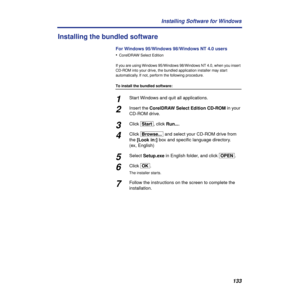 Page 133133 Installing Software for Windows
Installing the bundled software
For Windows 95/Windows 98/Windows NT 4.0 users
•
CorelDRAW Select Edition
If you are using Windows 95/Windows 98/Windows NT 4.0, when you insert 
CD-ROM into your drive, the bundled application installer may start 
automatically. If not, perform the following procedure.
To install the bundled software:
1Start Windows and quit all applications.
2Insert the CorelDRAW Select Edition CD-ROM in your 
CD-ROM drive.
3Click [Start], click...