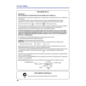 Page 1818 For Your  Safety
FOR USERS IN U.K.
IMPORTANT:
FOR YOUR SAFETY PLEASE READ THE FOLLOWING TEXT CAREFULLY
Both the printer and scanner are supplied with a moulded three pin mains plug each for your safety and 
convenience. 
A 13 amp fuse is fitted in this plug. Should the fuse need to be replaced please ensure that the 
replacement fuse has a rating of 13 amps and that it is approved by ASTA or BSI to BS 1362.
Check for the ASTA mark   or the BSI mark   on the body of the fuse.
If the plug contains a...