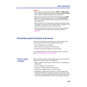 Page 197197 Basic Operations
NOTES:
•When making a color duplicate, pressing the MODE + START COLOR 
button makes a duplicate more quickly than pressing the START COLOR 
button. However, it slightly increases the toner consumption.
•When making a duplicate of a black and white document, press START 
B/W button to make a duplicate quickly. If you press START COLOR 
button, you will still get a black and white duplicate, but the process will 
take slightly longer.
•Before the printer can print after being in the...
