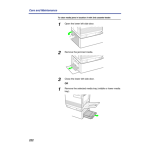 Page 222222 Care and Maintenance
To clear media jams in location A with 2nd cassette feeder:
1Open the lower left side door.
2Remove the jammed media.
3Close the lower left side door.
OR
1Remove the selected media tray (middle or lower media 
tray). 