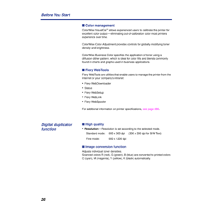 Page 2626 Before You  Start
n Color management
ColorWise VisualCal™ allows experienced users to calibrate the printer for 
excellent color output — eliminating out-of-calibration color most printers 
experience over time.
ColorWise Color Adjustment provides controls for globally modifying toner 
density and brightness. 
ColorWise Business Color speciﬁes the application of toner using a 
diffusion dither pattern, which is ideal for color ﬁlls and blends commonly 
found in charts and graphs used in business...