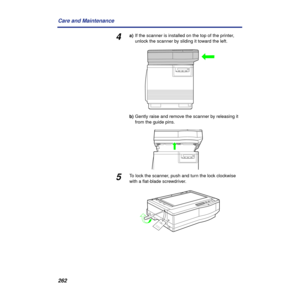 Page 262262 Care and Maintenance
4a)If the scanner is installed on the top of the printer, 
unlock the scanner by sliding it toward the left.
b)Gently raise and remove the scanner by releasing it 
from the guide pins.
5To lock the scanner, push and turn the lock clockwise 
with a ﬂat-blade screwdriver.
......
......
......
...... 