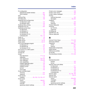 Page 303 
303 Index  Pin conﬁguration
bidirectional parallel interface . . . . . . . . . . .  297
SCSI interface . . . . . . . . . . . . . . . . . . . . . . .  298
Ping  . . . . . . . . . . . . . . . . . . . . . . . . . . . . . . . . . .  79
Plug and Play . . . . . . . . . . . . . . . . . . . . . . . . . .  102
Port Setup tab  . . . . . . . . . . . . . . . . . . . . . . . . .  158
PostScript and TrueType fonts
for Macintosh users. . . . . . . . . . . . . . . . . . .  144
for Windows users. . . . . . . . . . . ....