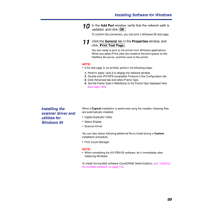 Page 9999 Installing Software for Windows
10In the Add Port window, verify that the network path is 
updated, and click [OK].
To conﬁrm the connection, you can print a Windows 95 test page.
11Click the General tab in the Properties window, and 
click [Print\Test\Page].
You are ready to print to the printer from Windows applications. 
When you select Print, jobs are routed to the print queue on the 
NetWare ﬁle server, and then sent to the printer. 
NOTE:
•If the test page is not printed, perform the following...