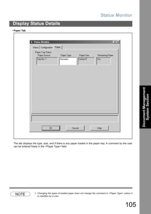 Page 105Status Monitor
105
Display Status Details
Document Management 
System Section
•Paper Tab
The tab displays the type, size, and if there is any paper loaded in the paper tray. A comment by the user
can be entered freely in the  field.
NOTE1. Changing the types of loaded paper does not change the comment in  unless it
is rewritten by a user. 